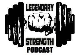 legendary strength podcast