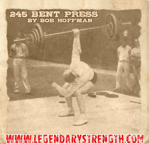 The Bent Press, a popular feat of old strongmen by Bob Hoffman